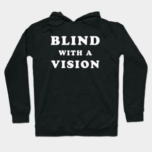 Blindness awareness quote - Blind with a vision Hoodie